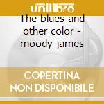 The blues and other color - moody james cd musicale di James Moody