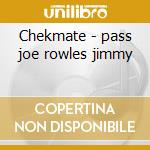 Chekmate - pass joe rowles jimmy cd musicale di Joe pass & jimmy rowles