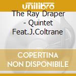 The Ray Draper - Quintet Feat.J.Coltrane cd
