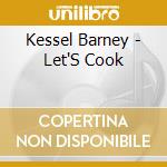 Kessel Barney - Let'S Cook cd
