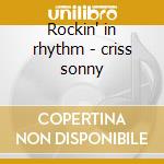 Rockin' in rhythm - criss sonny cd musicale di Sonny Criss