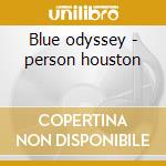 Blue odyssey - person houston cd musicale di Houston Person