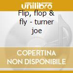 Flip, flop & fly - turner joe cd