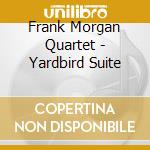 Frank Morgan Quartet - Yardbird Suite cd musicale