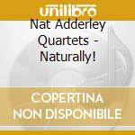 Nat Adderley Quartets - Naturally! cd musicale