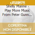 Shelly Manne - Play More Music From Peter Gunn - Son Of A Gunn cd musicale di Shelly Manne