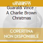 Guaraldi Vince - A Charlie Brown Christmas cd musicale di Guaraldi Vince