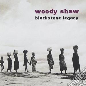 Woody Shaw - Blackstone Legacy cd musicale di Woody Shaw