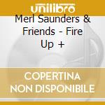 Merl Saunders & Friends - Fire Up + cd musicale di Merl saunder & friends