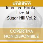 John Lee Hooker - Live At Sugar Hill Vol.2 cd musicale di HOOKER JOHN LEE