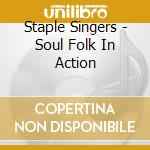 Staple Singers - Soul Folk In Action cd musicale di Singers Staple
