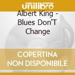 Albert King - Blues Don'T Change cd musicale di Albert King