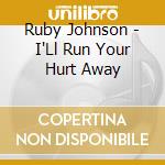 Ruby Johnson - I'Ll Run Your Hurt Away cd
