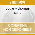Sugar - thomas carla cd musicale di Carla Thomas