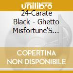24-Carate Black - Ghetto Misfortune'S Wealth cd musicale di 24