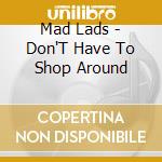 Mad Lads - Don'T Have To Shop Around cd