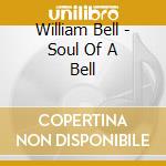 William Bell - Soul Of A Bell cd musicale di BELL WILLIAM