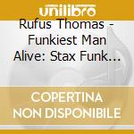 Rufus Thomas - Funkiest Man Alive: Stax Funk Sessions 1967-1975 cd musicale di THOMAS RUFUS