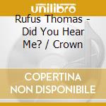 Rufus Thomas - Did You Hear Me? / Crown cd musicale di Rufus Thomas