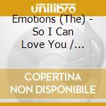 Emotions (The) - So I Can Love You / Untouched cd musicale di Emotions