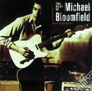 Michael Bloomfield - Best Of cd musicale di Michael Bloomfield