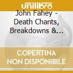 John Fahey - Death Chants, Breakdowns & Military Waltzes cd musicale di FAHEY JOHN