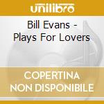 Bill Evans - Plays For Lovers cd musicale di Bill Evans