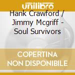 Hank Crawford / Jimmy Mcgriff - Soul Survivors
