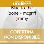Blue to the 'bone - mcgriff jimmy cd