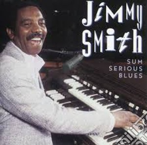 Jimmy Smith - Sum Serious Blues cd musicale di Jimmy Smith