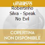Robertinho Silva - Speak No Evil cd