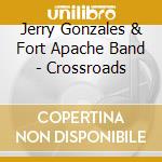 Jerry Gonzales & Fort Apache Band - Crossroads cd
