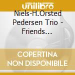 Niels-H.Orsted Pedersen Trio - Friends Forever cd musicale di Niels-h.orsted pedersen trio