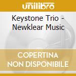 Keystone Trio - Newklear Music cd