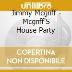 Jimmy Mcgriff - Mcgriff'S House Party cd musicale di Jimmy Mcgriff