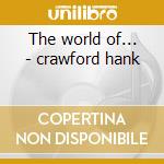 The world of... - crawford hank cd musicale di Hank Crawford