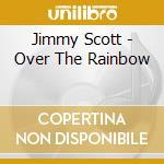 Jimmy Scott - Over The Rainbow cd musicale di Jimmy Scott
