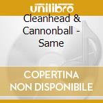 Cleanhead & Cannonball - Same cd musicale