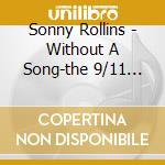 Sonny Rollins - Without A Song-the 9/11 Concert cd