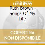 Ruth Brown - Songs Of My Life cd musicale di Ruth Brown