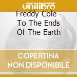 Freddy Cole - To The Ends Of The Earth cd