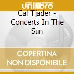 Cal Tjader - Concerts In The Sun cd