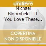 Michael Bloomfield - If You Love These Blues / Play