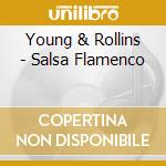 Young & Rollins - Salsa Flamenco cd musicale di Young & Rollins