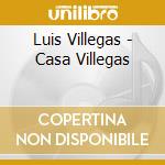 Luis Villegas - Casa Villegas cd musicale di Luis Villegas