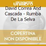 David Correa And Cascada - Rumba De La Selva cd