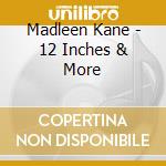 Madleen Kane - 12 Inches & More