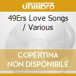 49Ers Love Songs / Various cd musicale