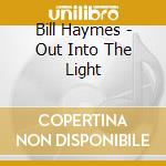 Bill Haymes - Out Into The Light cd