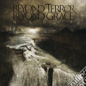 Beyond Terror Beyond Grace - Nadir cd musicale di Beyond Terror Beyond Grace